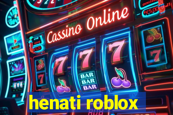 henati roblox